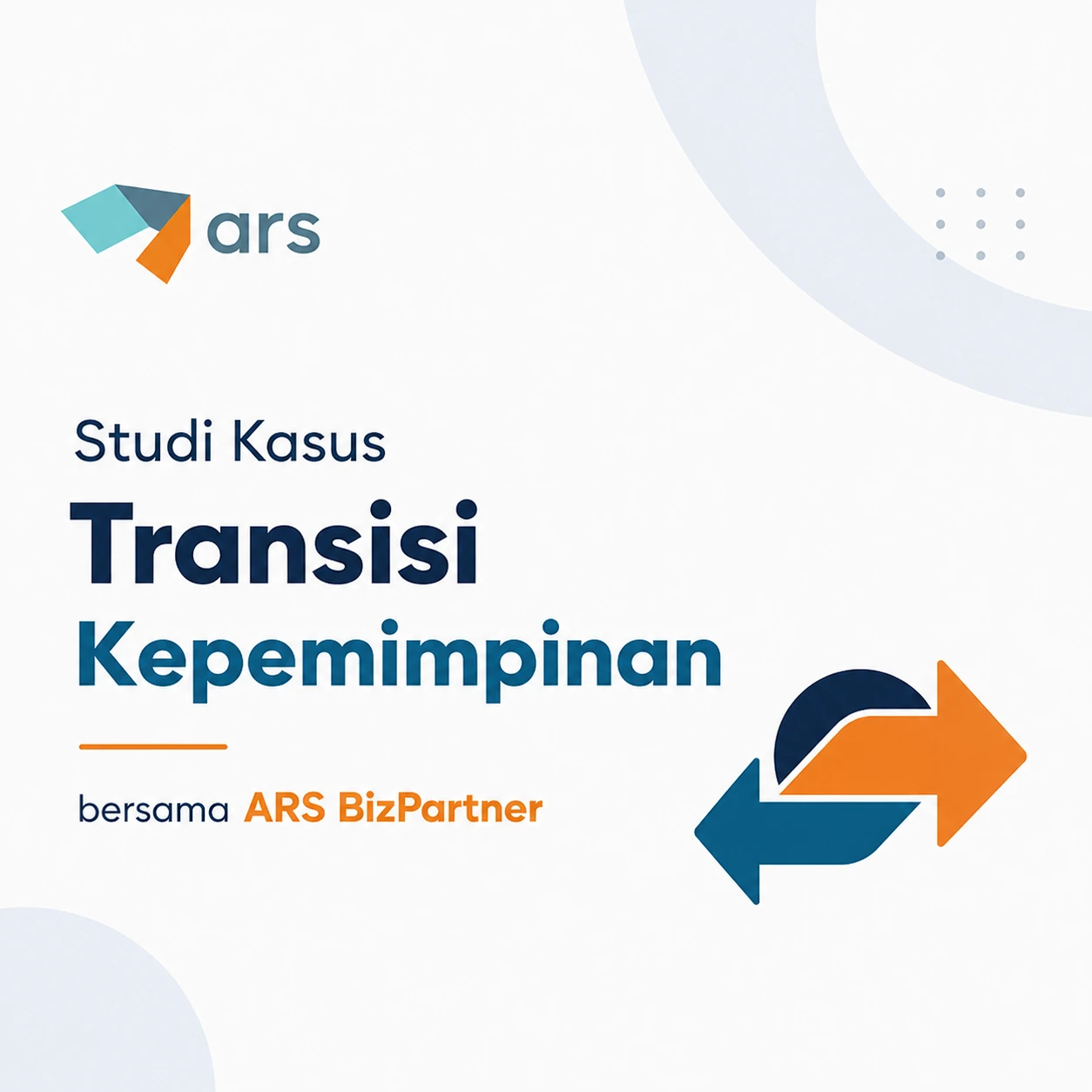 Studi Kasus Transisi Kepemimpinan bersama ARS BizPartner