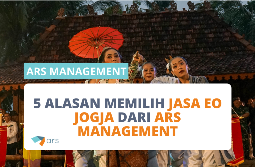 5 Alasan Memilih Jasa EO Jogja dari ARS Management