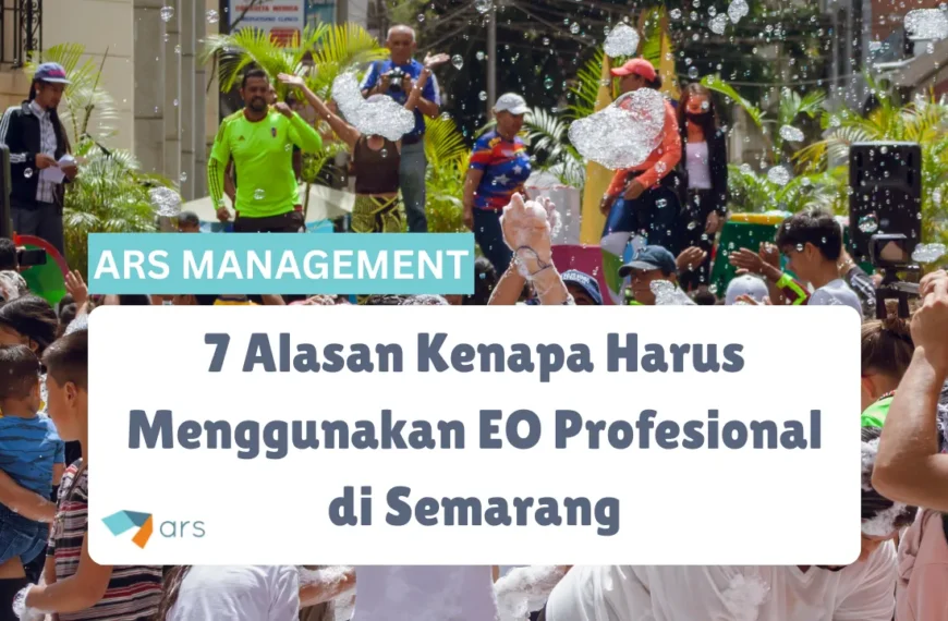 7 Alasan Kenapa Harus Menggunakan EO Profesional di Semarang