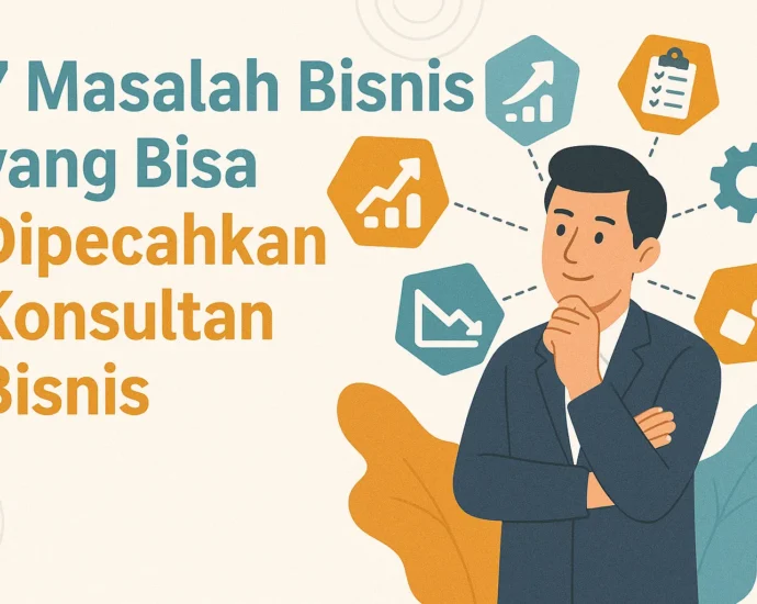 7 Masalah Bisnis yang Bisa Dipecahkan Konsultan Bisnis