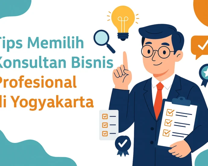 Tips Memilih Konsultan Bisnis Profesional di Yogyakarta