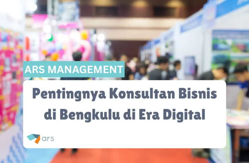 Pentingnya Konsultan Bisnis Bengkulu di Era Digital
