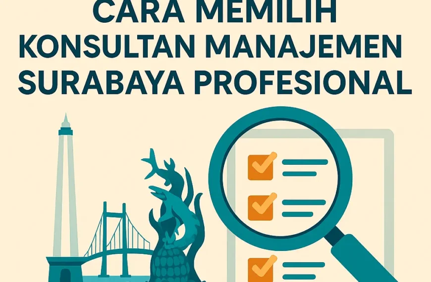 Cara Memilih Konsultan Manajemen Surabaya Profesional